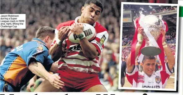  ??  ?? Jason Robinson during a Super League clash in 1999 and, right, lifting the Challenge Cup