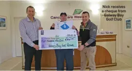  ??  ?? Nick receives a cheque from Galway Bay Golf Club