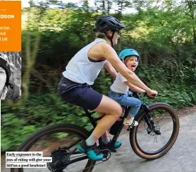  ??  ?? Early exposure to the joys of riding will give your littl’un a good headstart