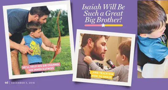  ??  ?? HELP HIS SIB CHANNEL HE’LLHIS INNER KATNISS …AND TEACH HIM HOW TO SHAVE