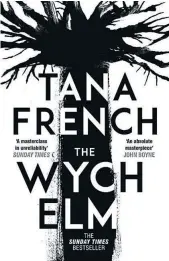  ??  ?? The Wych Elm ★★★★ Tana French, Penguin Viking, R290