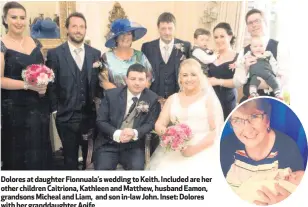  ??  ?? Dolores at daughter Fionnuala’s wedding to Keith. Included are her other children Caitriona, Kathleen and Matthew, husband Eamon, grandsons Micheal and Liam, and son in-law John. Inset: Dolores with her granddaugh­ter Aoife