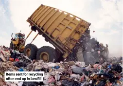  ??  ?? Items sent for recycling often end up in landfill