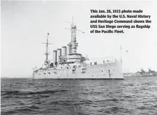  ??  ?? This Jan. 28, 1915 photo made available by the U.S. Naval History and Heritage Command shows the USS San Diego serving as flagship of the Pacific Fleet.