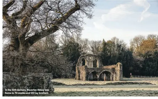  ??  ?? In the 12th century, Waverley Abbey was home to 70 monks and 120 lay brothers