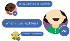  ??  ?? BELOW Transport for London has launched a Facebook Messenger bot that answers customer queries