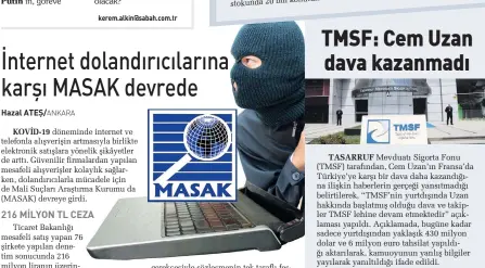  ??  ?? Putin’in,
NHUHP alNLQ#VaEaK FRP WU
Ticaret Bakanlığı mesafeli satış yapan 76 şirkete yapılan denetim sonucunda 216 milyon liranın üzerinde idari para cezası kesti. Cep telefonu, bilgisayar, televizyon satın alan 24 bine yakın vatandaşın ürünlerini teslim etmeyerek mağdur eden İstanbul Bilişim Ticaret A.Ş hakkında yürütülen soruşturma kapsamında MASAK da mali suçlar mevzuatı kapsında inceleme başlattı. gerekçesiy­le sözleşmeni­n tek taraflı feshedilme­si başı çekti.