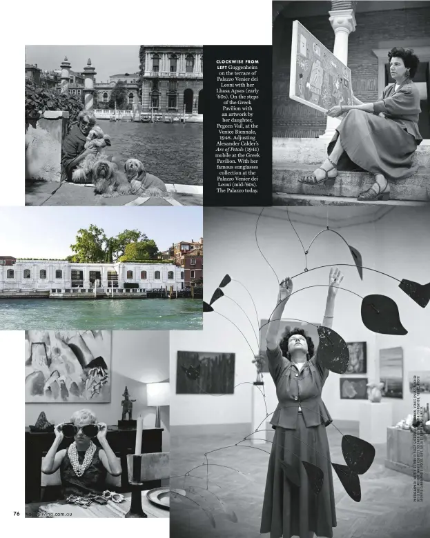  ??  ?? CLOCKWISE FROM LEFT Guggenheim on the terrace of Palazzo Venier dei Leoni with her Lhasa Apsos (early ’60s). On the steps of the Greek Pavilion with an artwork by her daughter, Pegeen Vail, at the Venice Biennale, 1948. Adjusting Alexander Calder’s Arc of Petals (1941) mobile at the Greek Pavilion. With her famous sunglasses collection at the Palazzo Venier dei Leoni (mid-’60s). The Palazzo today.