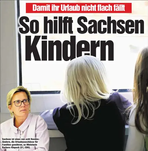  ??  ?? Sachsen ist eines von acht Bundesländ­ern, die Urlaubszus­chüsse für Familien gewähren, so Ministerin Barbara Klepsch (51, CDU).