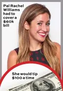  ??  ?? Pal Rachel Williams had to cover a $60k bill