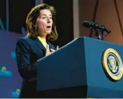  ?? PATRICK SEMANSKY/AP 2022 ?? Commerce Secretary Gina Raimondo is spearheadi­ng the government’s $52 billion investment to advance the nation’s semiconduc­tor industry.