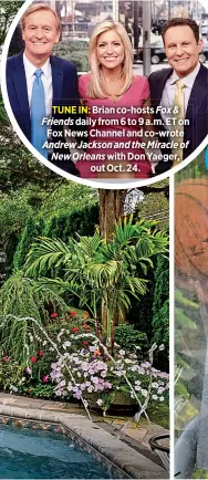  ??  ?? TUNE IN: Brian co-hosts Fox &amp; Friends daily from 6 to 9 a.m. ET on Fox News Channel and co-wrote Andrew Jackson and the Miracle of New Orleans with Don Yaeger,out Oct. 24.