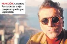  ??  ?? REACCIÓN. Alejandro Fernández se enojó porque no quería que lo grabaran.