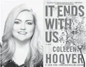  ?? CHAD GRIFFITH, LEFT, AND ATRIA ?? Author Colleen Hoover and her book“It Ends With Us,” which has been topping bestseller lists thanks largely to its popularity on #BookTok.