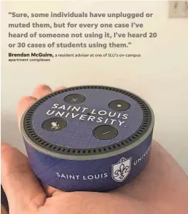  ?? PHOTOS BY BRENDAN MCGUIRE ?? Saint Louis University says it is the first university in the country to bring Alexa-enabled devices into student rooms.