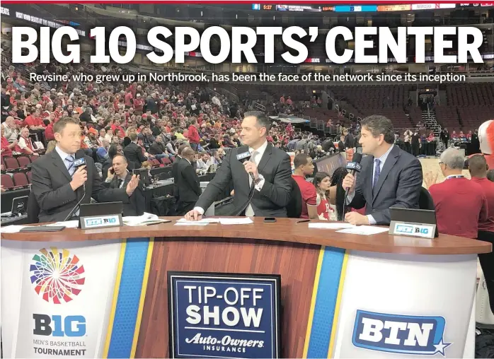  ?? BIG TEN NETWORK ?? Dave Revsine (left) hosts the Big Ten Network’s coverage of the men’s basketball tournament at the United Center with analysts Jon Crispin (center) and Andy Katz. Revsine says Chicago is the nerve center of the Big Ten.
