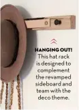  ??  ?? hanging out!
This hat rack is designed to complement the revamped sideboard and team with the deco theme.