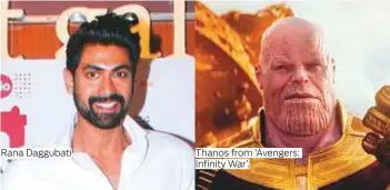  ?? Photos by IANS and instagram.com/manishmalh­otra05 ?? Rana Daggubati Thanos from ‘Avengers: Infinity War’.