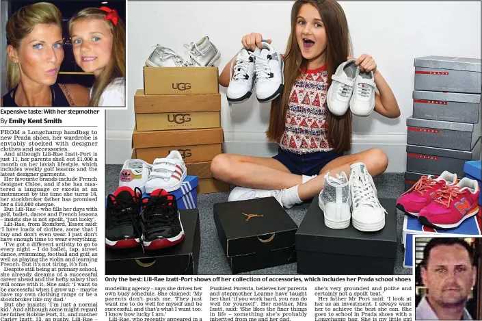  ??  ?? Expensive taste: With her stepmother Only the best: Lili-Rae Izatt-Port shows off her collection of accessorie­s, which includes her Prada school shoes Doting dad: Bobbie Port