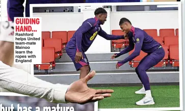  ?? ?? GUIDING HAND... Rashford helps United team-mate Mainoo learn the ropes with England