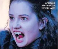  ??  ?? Anastasia Martin as the vampire Alisa