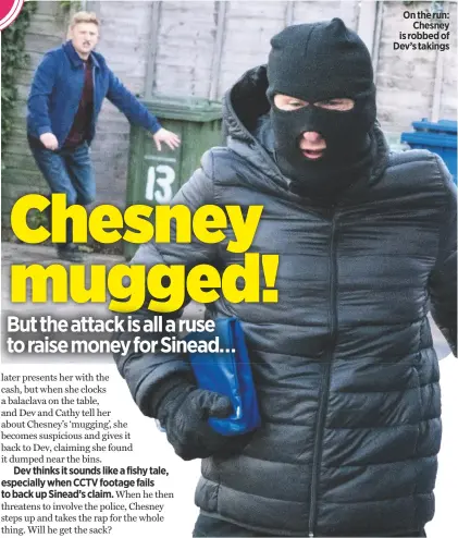  ??  ?? On the run:Chesney is robbed of Dev’s takings