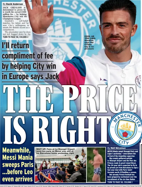  ??  ?? WAIT UP: Fans at Le Bourget Airport were too early as Messi was still at his Barcelona home yesterday, right
COOL AS YOU LIKE: Grealish says the £100m tag is no pressure