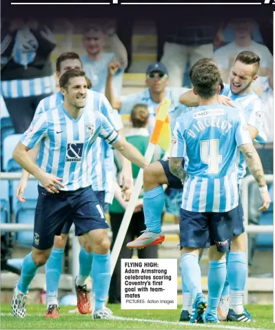  ?? PICTURES: Action Images ?? FLYING HIGH: Adam Armstrong celebrates scoring Coventry’s first goal with teammates