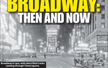  ??  ?? Broadway in 1910, with electrifie­d tracks running through Times Square.