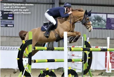  ?? ?? Michael Fursedonn clinches a pair of 1.40m open victories with the eightyear-old Cevin’s Pleasure