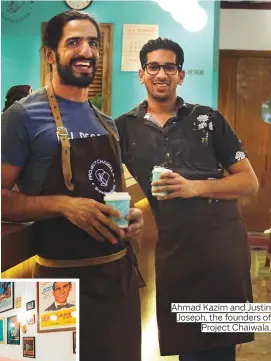  ?? Photos by Atiq Ur Rehman/Gulf News and supplied ?? Ahmad Kazim and Justin Joseph, the founders of Project Chaiwala.