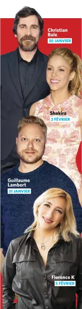  ??  ?? Guillaume Lambert 31 JANVIER
Christian Bale
30 JANVIER
Shakira
2 FÉVRIER
Florence K 5 FÉVRIER