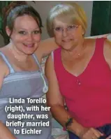  ?? ?? Linda Torello (right), with her daughter, was briefly married
to Eichler