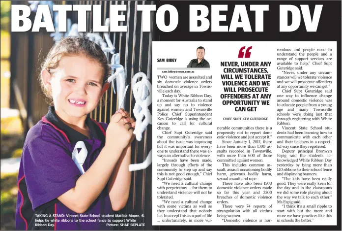  ?? TAKING A STAND: Vincent State School student Matilda Moore, 6, helps tie white ribbons to the school fence to support White Ribbon Day. Picture: SHAE BEPLATE ?? CHIEF SUPT KEV GUTERIDGE