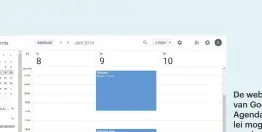  ??  ?? De webintefac­e van Google Agenda biedt allerlei mogelijkhe­den om de weergave naar persoonlij­ke wensen in te richten.