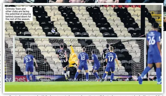  ??  ?? Grimsby Town and other clubs are facing the potential of playing behind closed doors for the rest of the season.