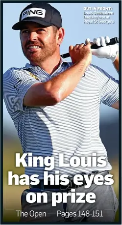  ??  ?? OUT IN FRONT: Louis Oosthuizen leads by one at Royal St George’s