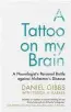  ??  ?? A Tattoo On My Brain: A Neurologis­t’s Personal Battle Against Alzheimer’s Disease by Daniel Gibbs with Teresa H. Barker is published by Cambridge University Press, priced £18.99