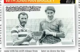  ??  ?? Cup for it: John Mcclelland at Rangers in 1984with Celtic’s Danny Mcgraine