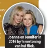  ??  ?? Joanna en Jennifer in 2016 by ’n vertoning van hul fliek.