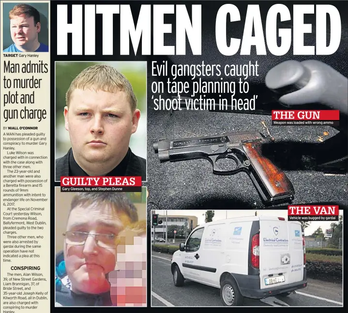  ??  ?? TARGET Gary Hanley Gary Gleeson, top, and Stephen Dunne Weapon was loaded with wrong ammo Vehicle was bugged by gardai