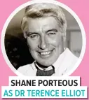  ?? SHANE PORTEOUS AS DR TERENCE ELLIOT ?? Shane, 77, broke plenty of hearts on ACP, but offscreen shares his life with wife Jenny and their three adult children. The performer also branched out into animation and wrote for Neighbours and Home And Away.