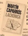  ??  ?? Lacrónica, Martín Caparrós Editorial Planeta $348