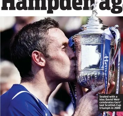  ??  ?? Sealed with a kiss: David Weir celebrates Gers’ last Scottish Cup triumph in 2009