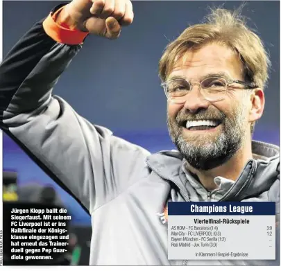  ??  ?? Jürgen Klopp ballt die Siegerfaus­t. Mit seinem FC Liverpool ist er ins Halbfinale der Königsklas­se eingezogen und hat erneut das Trainerdue­ll gegen Pep Guardiola gewonnen.