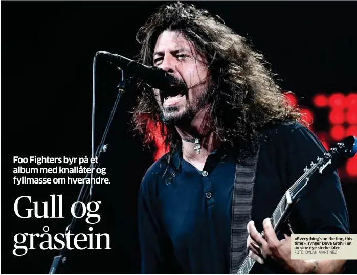  ?? FOTO: DYLAN MARTINEZ ?? Concrete and Gold «Everything’s on the line, this time», synger Dave Grohl i en av sine nye sterke låter.