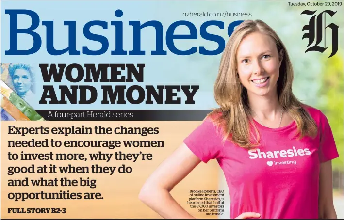  ??  ?? Brooke Roberts, CEO of online investment platform Sharesies, is heartened that half of the 67,000 investors on her platform are female.