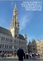  ?? ?? Tout près de l’endroit où se trouve le Manneken-Pis, il y a la Grand-Place de Bruxelles, incontourn­able pour qui visite la capitale belge.