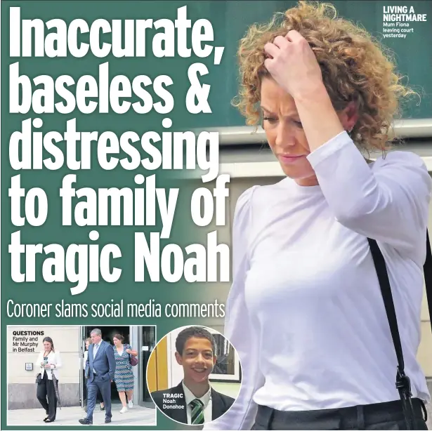  ??  ?? QUESTIONS Family and Mr Murphy in Belfast
TRAGIC Noah Donohoe
LIVING A NIGHTMARE Mum Fiona leaving court yesterday