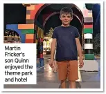  ?? ?? Martin Fricker’s son Quinn enjoyed the theme park and hotel